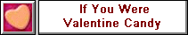 If You Were Valentine Candy